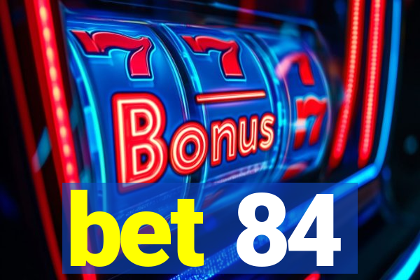 bet 84
